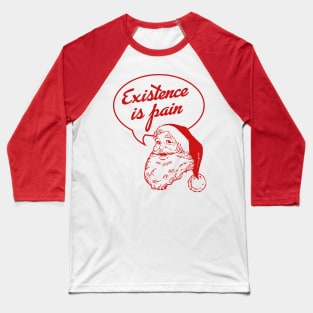 Santa Claus: Existence Is Pain Baseball T-Shirt